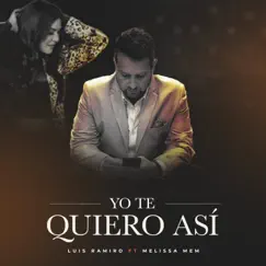 Yo Te Quiero Así (feat. Melissa Mem) - Single by Luis Ramiro album reviews, ratings, credits