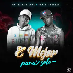 E' Mejor Para Solo - Single by Railin La Fiebre & Francis Kendall album reviews, ratings, credits