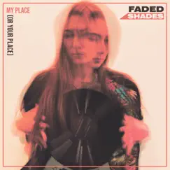 My Place (Or Your Place) - Single by Faded Shades album reviews, ratings, credits