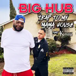 Trap to My Mama House (feat. Kemani) - Single by Big Hub album reviews, ratings, credits