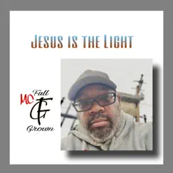 Jesus Is the Light - Single by MC Full Grown album reviews, ratings, credits
