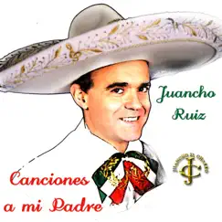 Canciones a mi padre - EP by Juancho Ruiz (El Charro) album reviews, ratings, credits