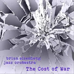 The Cost of War - Single by Brian Eisenberg Jazz Orchestra album reviews, ratings, credits