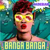 Banga Banga - Single album lyrics, reviews, download