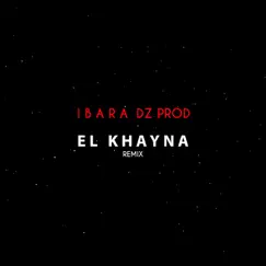 El Khayna (Remix) - Single [feat. Choupo Maestro] - Single by Ibara & Dz Prod album reviews, ratings, credits