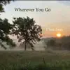 Wherever You Go - Single album lyrics, reviews, download