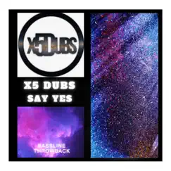 Say Yes - Single by X5 Dubs album reviews, ratings, credits