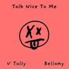 Talk Nice To Me (feat. Bellamy) - Single album lyrics, reviews, download