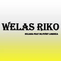 Welas Riko (feat. BQ Fivhit Lorenza) - Single by Suliana album reviews, ratings, credits