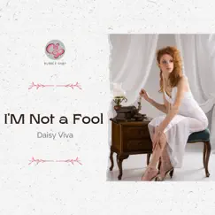 I'M Not a Fool - Single by Daisy Viva album reviews, ratings, credits
