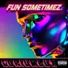 Fun Sometimez - Single album lyrics, reviews, download