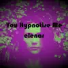 You Hypnotise Me - Single album lyrics, reviews, download