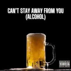 Can't Stay Away From You (Alcohol) - Single by THAT DUDE DAX album reviews, ratings, credits