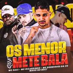 Os Menor Que Mete Bala (feat. MC Saci) - Single by MC Ricardinho, MC Rodrigues Da ZO & Mago Bala album reviews, ratings, credits