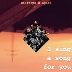 I Sing a Song For You - EP by Rooftops n Space album reviews, ratings, credits