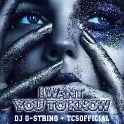I Want You to Know - Single by DJ G-String & TC5Official album reviews, ratings, credits
