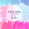 Only You - Single album lyrics, reviews, download