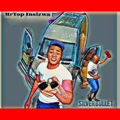 Silverbullet - Single by MrTop Insizwa album reviews, ratings, credits