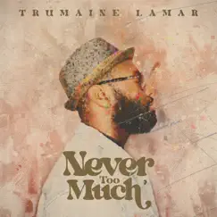 Never Too Much - Single by Trumaine Lamar album reviews, ratings, credits
