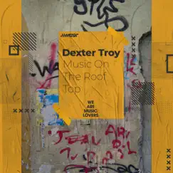 Music On the Roof Top - Single by Dexter Troy album reviews, ratings, credits