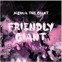 Friendly Giant - Single by Joshua The Giant album reviews, ratings, credits