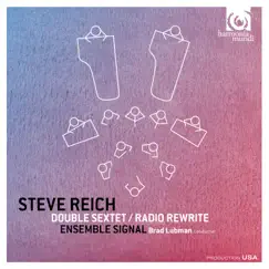 Steve Reich: Double Sextet. Radio Rewrite by Ensemble Signal & Brad Lubman album reviews, ratings, credits