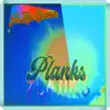 Planks - Single album lyrics, reviews, download