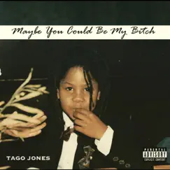 Maybe You Could Be My Bitch - Single by Tago Jones album reviews, ratings, credits