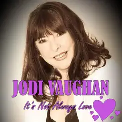 It's Not Always Love - Single by Jodi Vaughan album reviews, ratings, credits