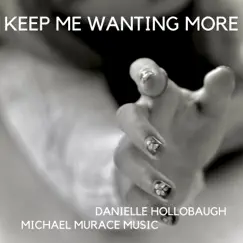 Keep Me Wanting More - Single by Michael Murace Music & Danielle Hollobaugh album reviews, ratings, credits