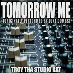 Tomorrow Me (Originally Performed by Luke Combs) [Karaoke] - Single by Troy Tha Studio Rat album reviews, ratings, credits