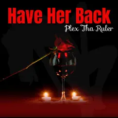 Have Her Back - Single by Plex Tha Ruler album reviews, ratings, credits