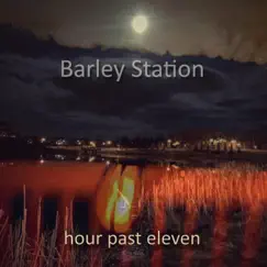 Hour Past Eleven by Barley Station album reviews, ratings, credits