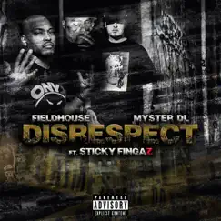 Disrespect (feat. Sticky Fingaz) - Single by Fieldhouse & Myster DL album reviews, ratings, credits
