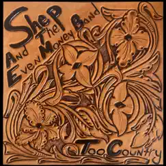 Too Country by Shep and the Even Money Band album reviews, ratings, credits