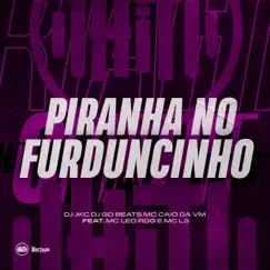 Piranha No Furduncinho (feat. Mc Léo RDG & Mc L3) - Single by DJ JKC, DJ GD Beats & MC CAIO DA VM album reviews, ratings, credits