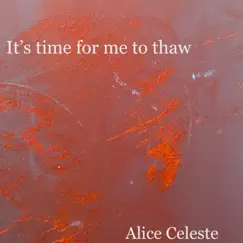 It's Time For Me To Thaw by Alice Celeste album reviews, ratings, credits