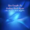 You Caught Me Looking Back Again! - Single album lyrics, reviews, download