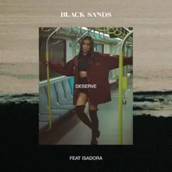 Deserve (feat. Isadora) - Single by Black Sands album reviews, ratings, credits