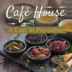 Cafe House - A Cup in Paradise by Melodia blu album reviews, ratings, credits