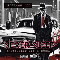 Never Sleep (feat. Bigg Blu & Huge) - Single by Crossbow Loc album reviews, ratings, credits