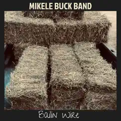 Bailin Wire - Single by Mikele Buck Band album reviews, ratings, credits