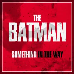 Something in the Way (From 'the Batman' Main Trailer) [Epic Version] - Single by Baltic House Orchestra album reviews, ratings, credits