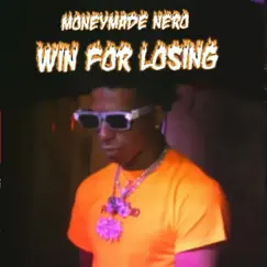 Win for Losing - Single by Moneymade Nero album reviews, ratings, credits