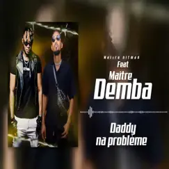 Daddy Na Problème (feat. Maitre Demba) - Single by Maitre Hitman album reviews, ratings, credits