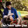 Chal Chalein Kahin Duur - Single album lyrics, reviews, download