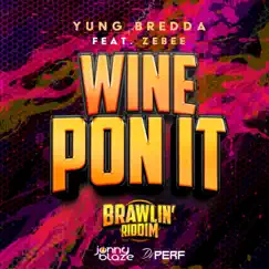 Wine Pon It (feat. Zebee) - Single by Yung Bredda, Jonny Blaze & dj perf album reviews, ratings, credits