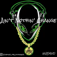 Aint Nothin' Change (Instrumental) - Single by HiveMind album reviews, ratings, credits