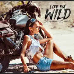 Like ‘Em Wild - Single by Moonshine Bandits album reviews, ratings, credits