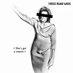 She's Got a Weenis - Single by THREE BLIND MICE album reviews, ratings, credits